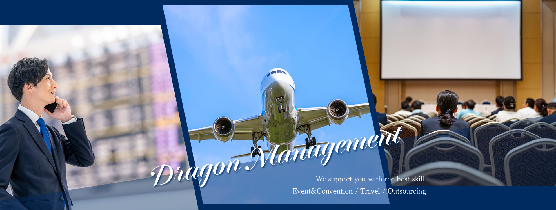 Dragon Management We support you with the best skill. Event&Convention / Travel / Outsourcing